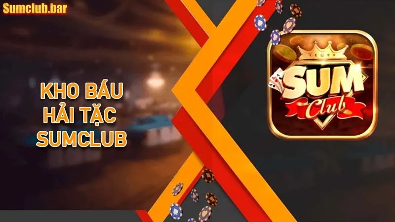 Kho báu hải tặc SumClub – Hành Trình tìm kiếm sự giàu có và thử thách cùng biển cả