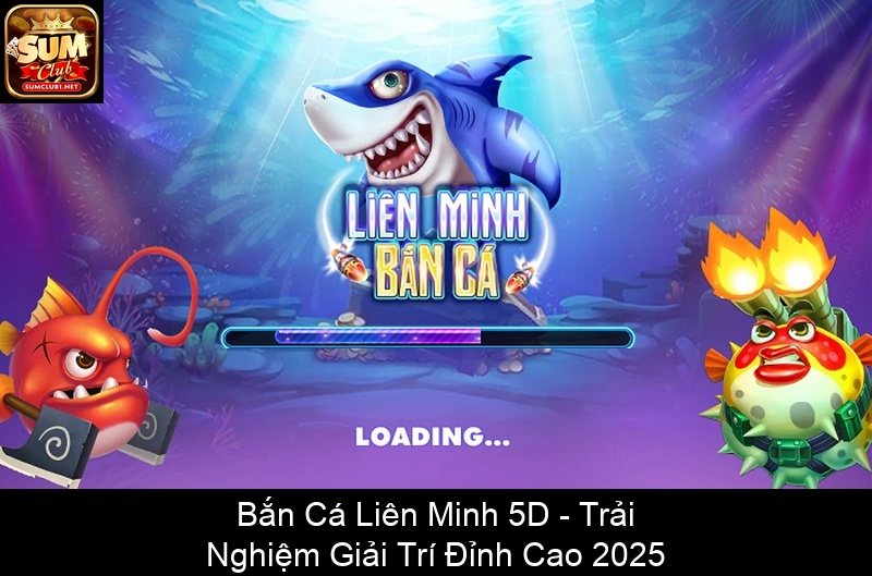 Bắn Cá Liên Minh 5D Trải Nghiệm Giải Trí Đỉnh Cao 2025