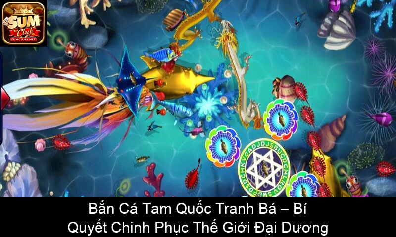 Bắn Cá Tam Quốc Tranh Bá – Bí Quyết Chinh Phục Thế Giới Đại Dương