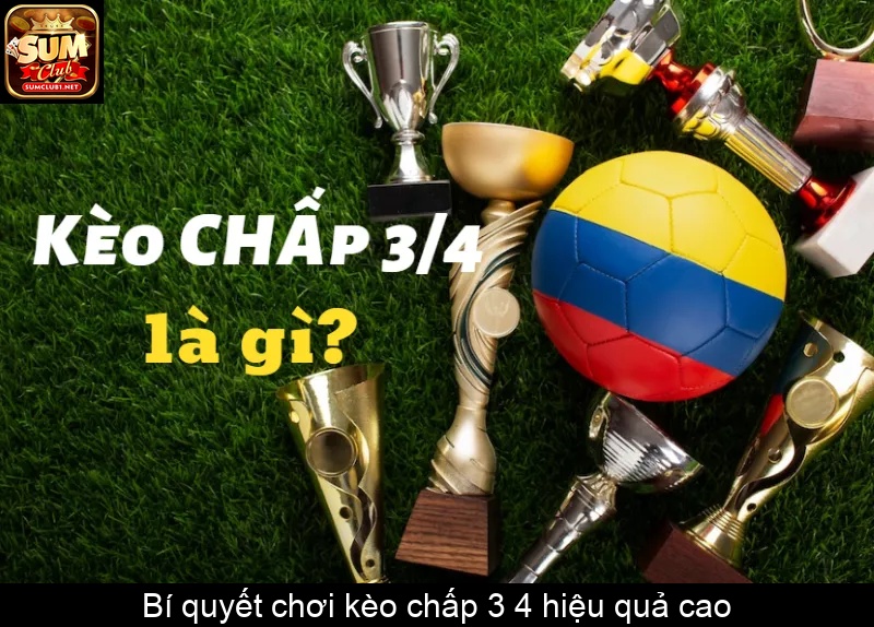 Bí quyết chơi kèo chấp 3 4 hiệu quả cao