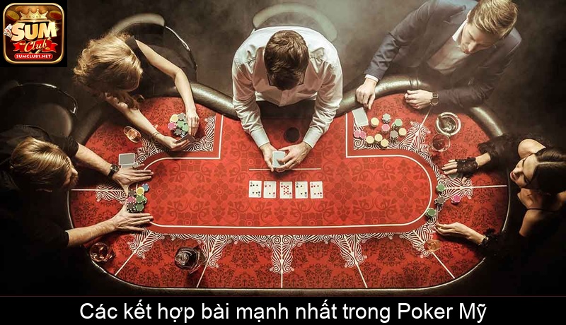 Các kết hợp bài mạnh nhất trong Poker Mỹ