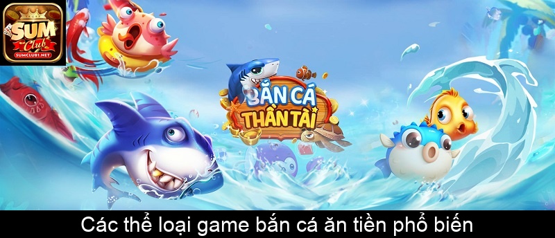 Các thể loại game bắn cá ăn tiền phổ biến
