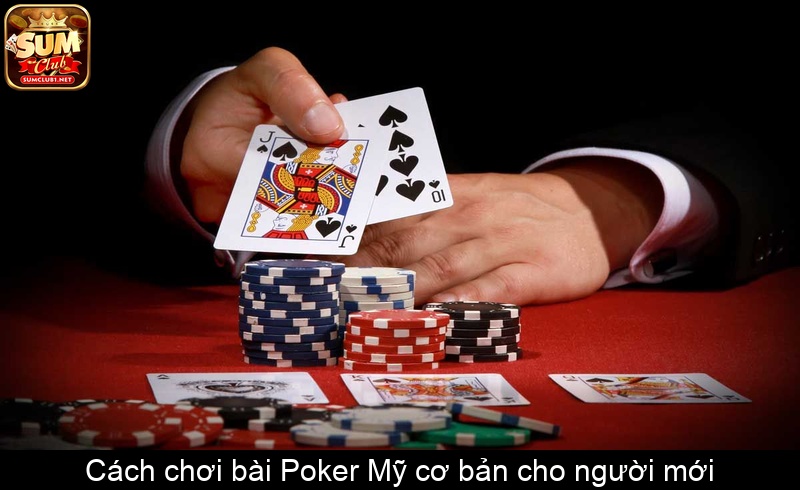 Cách chơi bài Poker Mỹ cơ bản cho người mới