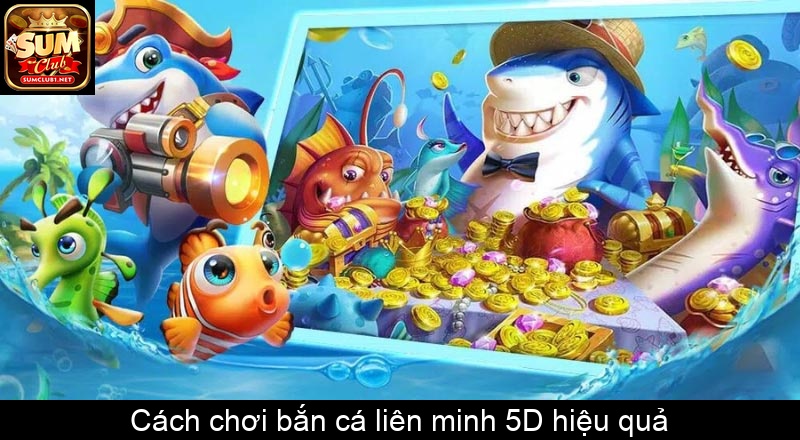 Cách chơi bắn cá liên minh 5D hiệu quả