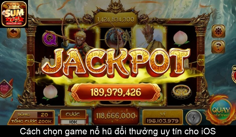Cách chọn game nổ hũ đổi thưởng uy tín cho iOS