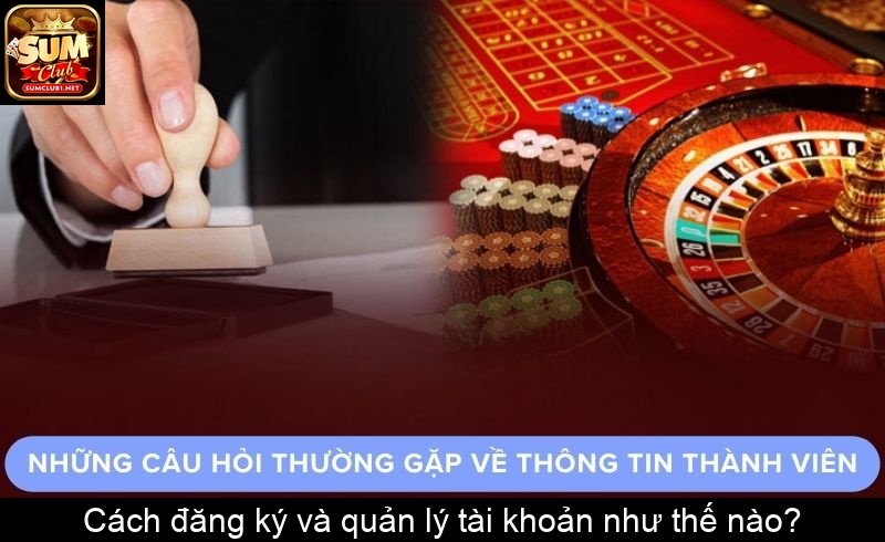 Cách đăng ký và quản lý tài khoản như thế nào