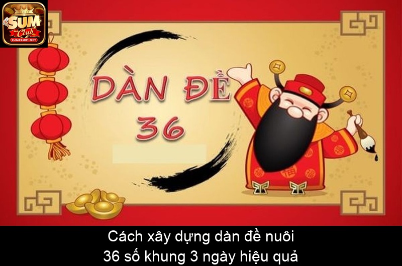 Cách xây dựng dàn đề nuôi 36 số khung 3 ngày hiệu quả