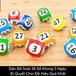 Dàn Đề Nuôi 36 Số Khung 3 Ngày Bí Quyết Chơi Đề Hiệu Quả Nhất