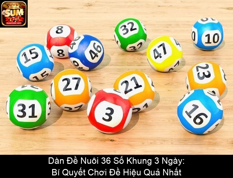 Dàn Đề Nuôi 36 Số Khung 3 Ngày Bí Quyết Chơi Đề Hiệu Quả Nhất