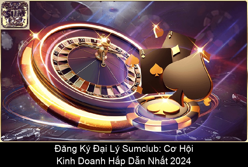Đăng Ký Đại Lý Sumclub Cơ Hội Kinh Doanh Hấp Dẫn Nhất 2024
