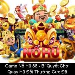 Game Nổ Hũ 88 Bí Quyết Chơi Quay Hũ Đổi Thưởng Cực Đã