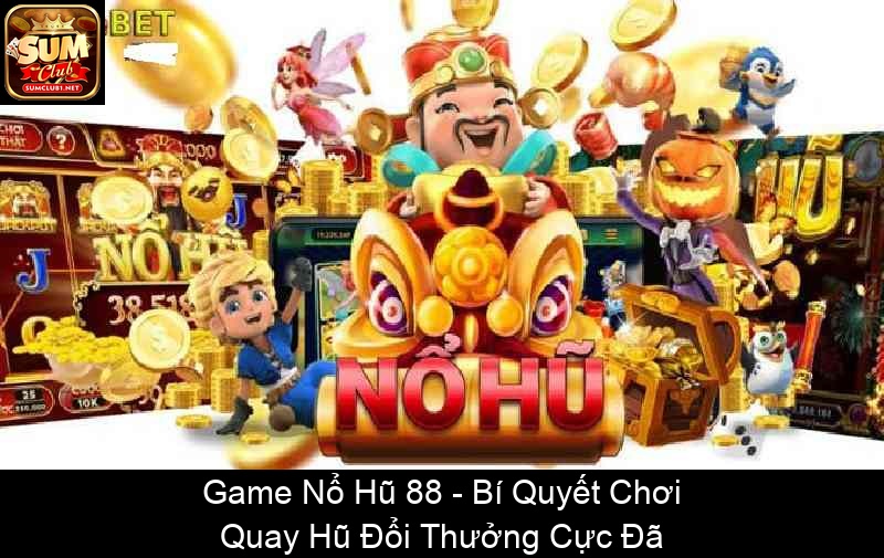 Game Nổ Hũ 88 Bí Quyết Chơi Quay Hũ Đổi Thưởng Cực Đã