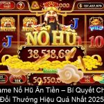 Game Nổ Hũ Ăn Tiền – Bí Quyết Chơi Đổi Thưởng Hiệu Quả Nhất 2025
