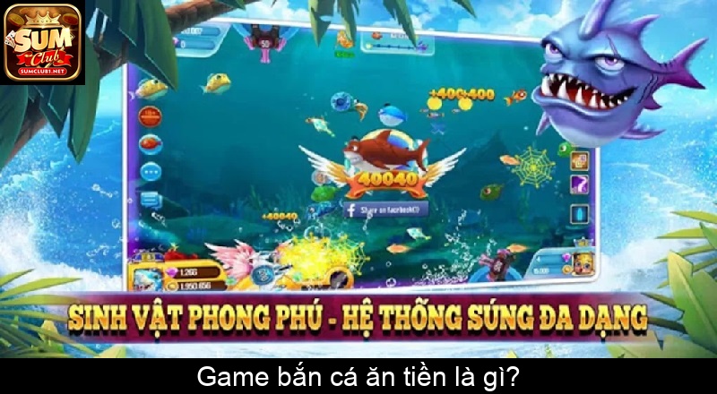 Game bắn cá ăn tiền là gì
