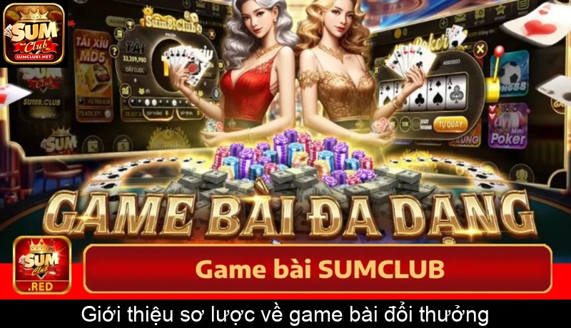 Giới thiệu sơ lược về game bài đổi thưởng