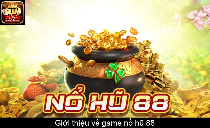Giới thiệu về game nổ hũ 88