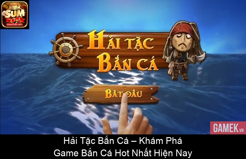 Hải Tặc Bắn Cá – Khám Phá Game Bắn Cá Hot Nhất Hiện Nay