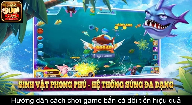 Hướng dẫn cách chơi game bắn cá đổi tiền hiệu quả