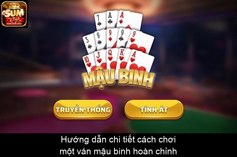 Hướng dẫn chi tiết cách chơi một ván mậu binh hoàn chỉnh
