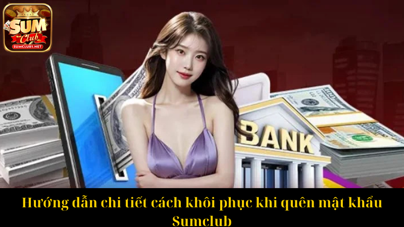 Hướng dẫn chi tiết cách khôi phục khi quên mật khẩu Sumclub