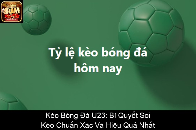 Kèo Bóng Đá U23 Bí Quyết Soi Kèo Chuẩn Xác Và Hiệu Quả Nhất
