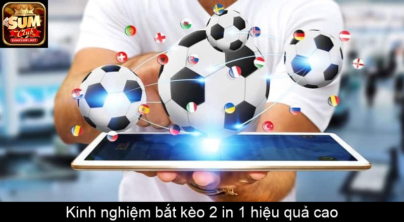 Kinh nghiệm bắt kèo 2 in 1 hiệu quả cao