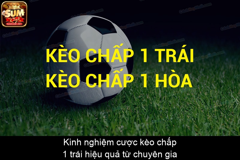 Kinh nghiệm cược kèo chấp 1 trái hiệu quả từ chuyên gia
