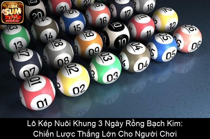 Lô Kép Nuôi Khung 3 Ngày Rồng Bạch Kim Chiến Lược Thắng Lớn Cho Người Chơi