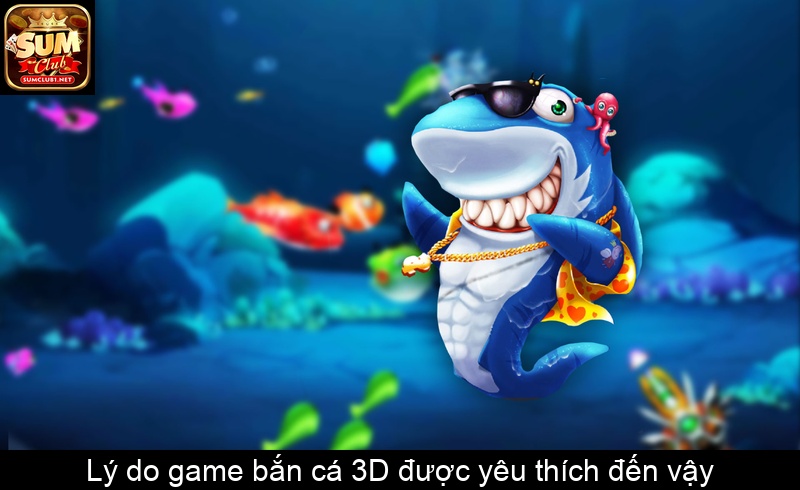 Lý do game bắn cá 3D được yêu thích đến vậy