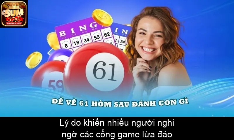 Lý do khiến nhiều người nghi ngờ các cổng game lừa đảo