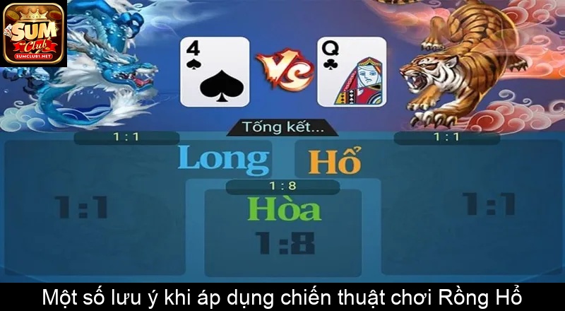 Một số lưu ý khi áp dụng chiến thuật chơi Rồng Hổ