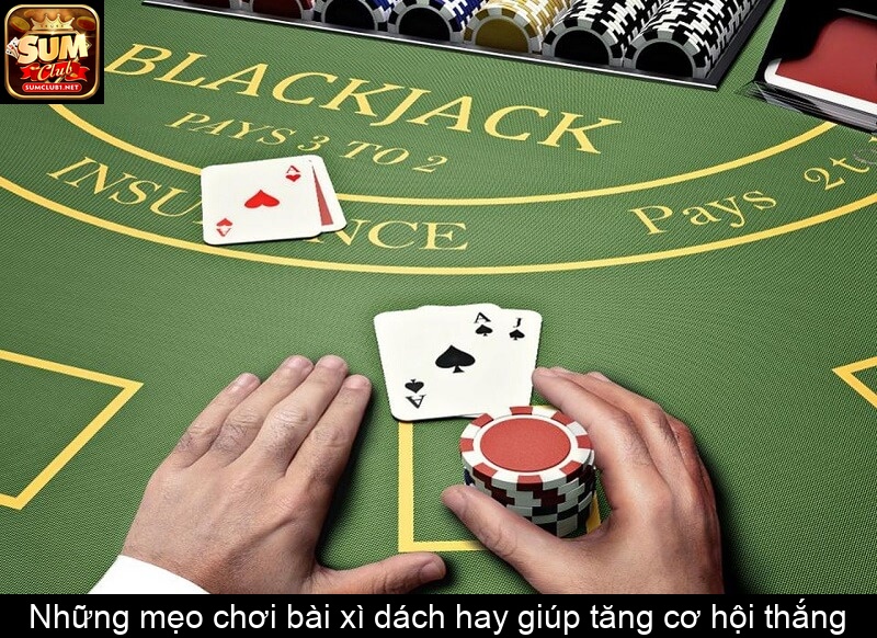 Những mẹo chơi bài xì dách hay giúp tăng cơ hội thắng