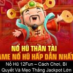 Nổ Hũ 12Fun – Cách Chơi, Bí Quyết Và Mẹo Thắng Jackpot Lớn