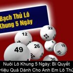 Nuôi Lô Khung 5 Ngày Bí Quyết Hiệu Quả Dành Cho Anh Em Lô Thủ