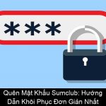 Quên Mật Khẩu Sumclub Hướng Dẫn Khôi Phục Đơn Giản Nhất
