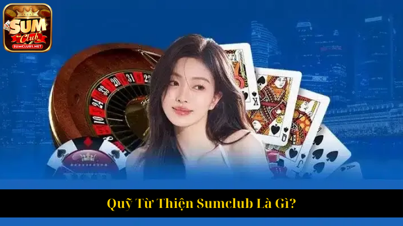 Quỹ Từ Thiện Sumclub Là Gì