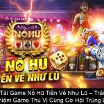 Tải Game Nổ Hũ Tiền Về Như Lũ – Trải Nghiệm Game Thú Vị Cùng Cơ Hội Trúng Lớn