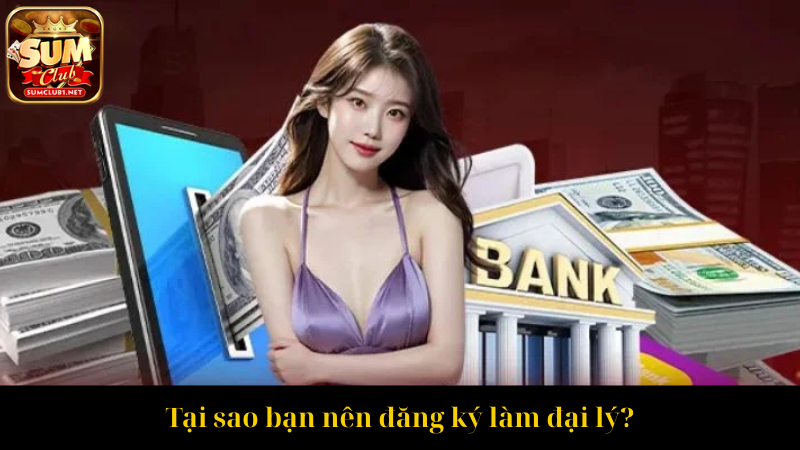 Tại sao bạn nên đăng ký làm đại lý