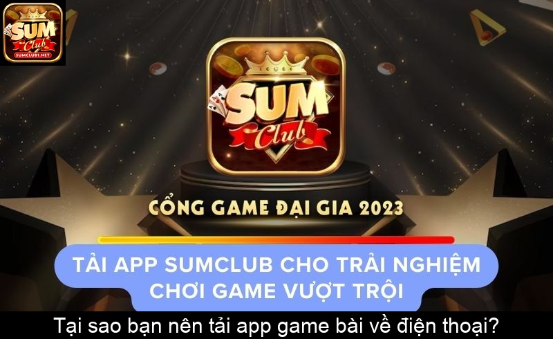 Tại sao bạn nên tải app game bài về điện thoại