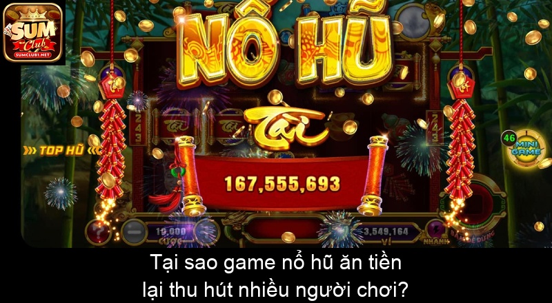 Tại sao game nổ hũ ăn tiền lại thu hút nhiều người chơi