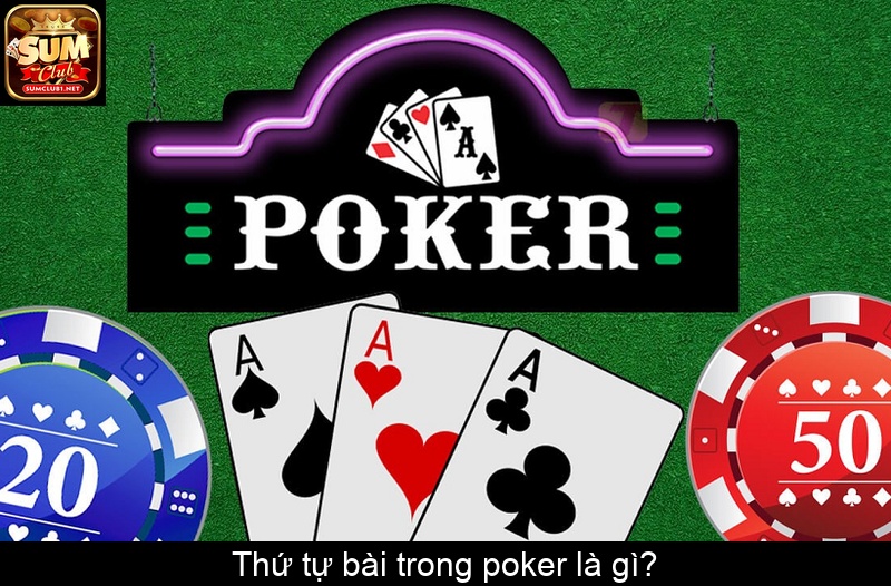 Thứ tự bài trong poker là gì