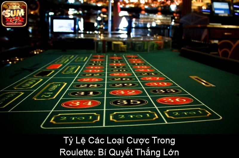 Tỷ Lệ Các Loại Cược Trong Roulette Bí Quyết Thắng Lớn
