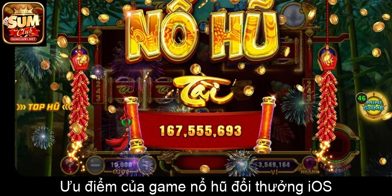 Ưu điểm của game nổ hũ đổi thưởng iOS